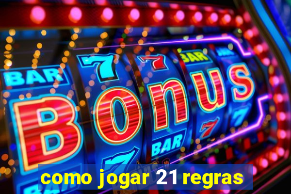 como jogar 21 regras